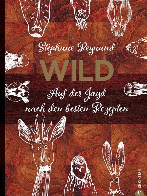 Cover image for Wild. Auf der Jagd nach den besten Rezepten. Wildschwein, Hirsch, Fasan und Hase